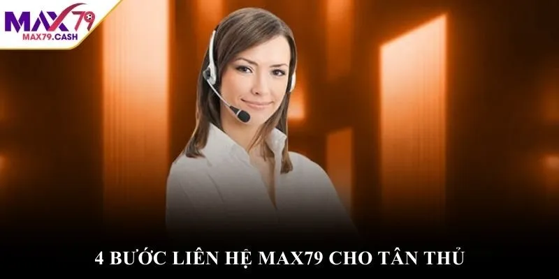 4 bước liên hệ MAX79 cho tân thủ