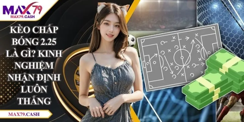 kèo chấp bóng 2.25 là gì