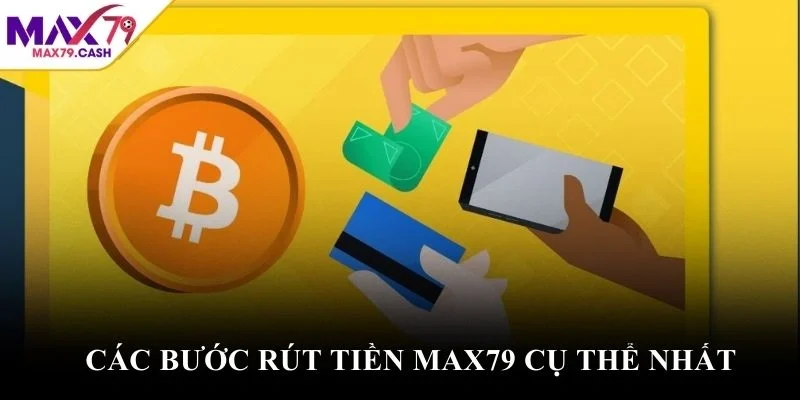 Các bước rút tiền MAX79 cụ thể nhất