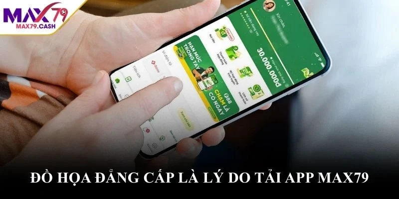 Đồ họa đẳng cấp là lý do tải app MAX79
