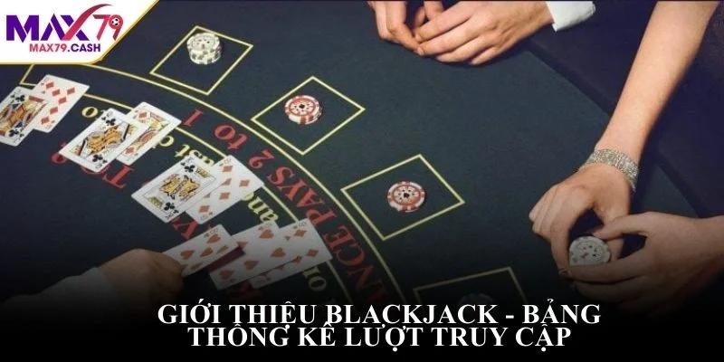 Giới thiệu Blackjack - Bảng thống kê lượt truy cập