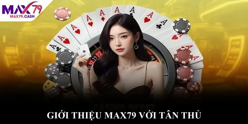 Giới thiệu MAX79 với tân thủ