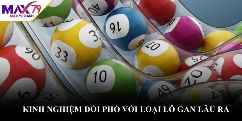 Kinh nghiệm đối phó với loại lô gan lâu ra