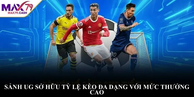 Sảnh UG sở hữu tỷ lệ kèo đa dạng với mức thưởng cao