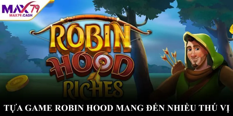 Tựa game Robin Hood mang đến nhiều thú vị